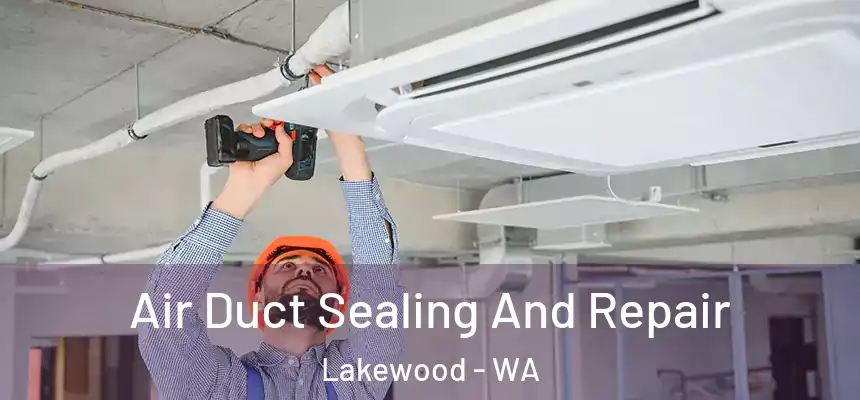  Air Duct Sealing And Repair Lakewood - WA