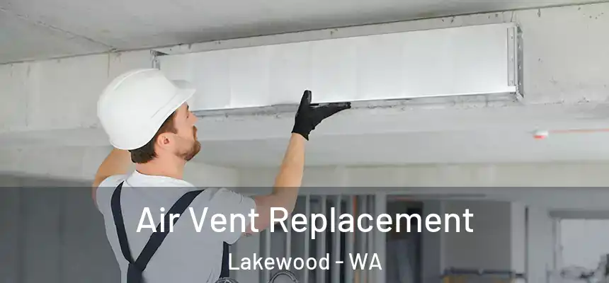  Air Vent Replacement Lakewood - WA