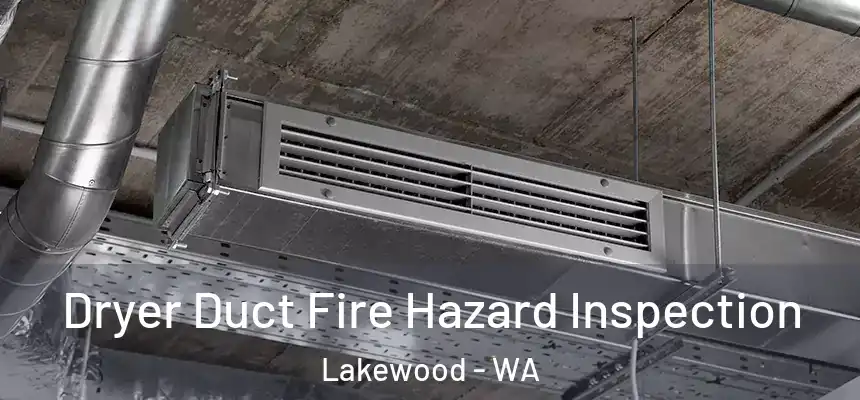  Dryer Duct Fire Hazard Inspection Lakewood - WA