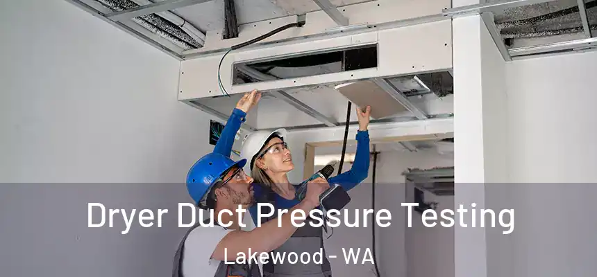  Dryer Duct Pressure Testing Lakewood - WA