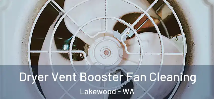  Dryer Vent Booster Fan Cleaning Lakewood - WA