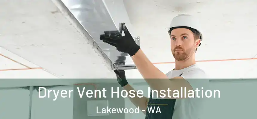  Dryer Vent Hose Installation Lakewood - WA
