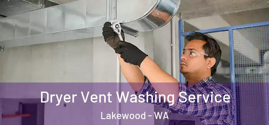  Dryer Vent Washing Service Lakewood - WA