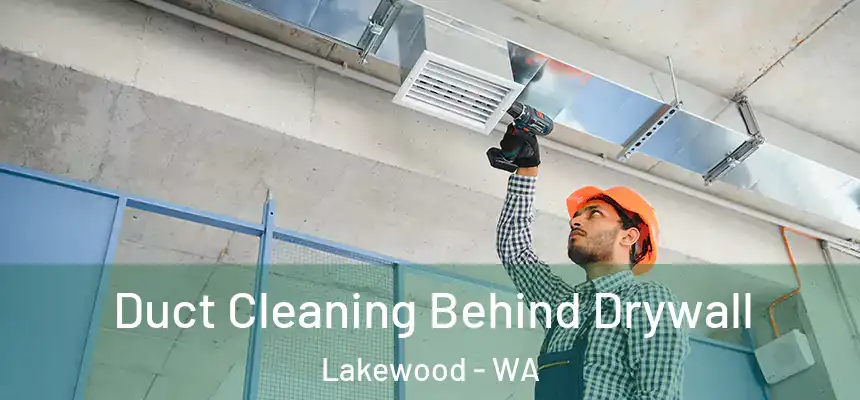  Duct Cleaning Behind Drywall Lakewood - WA