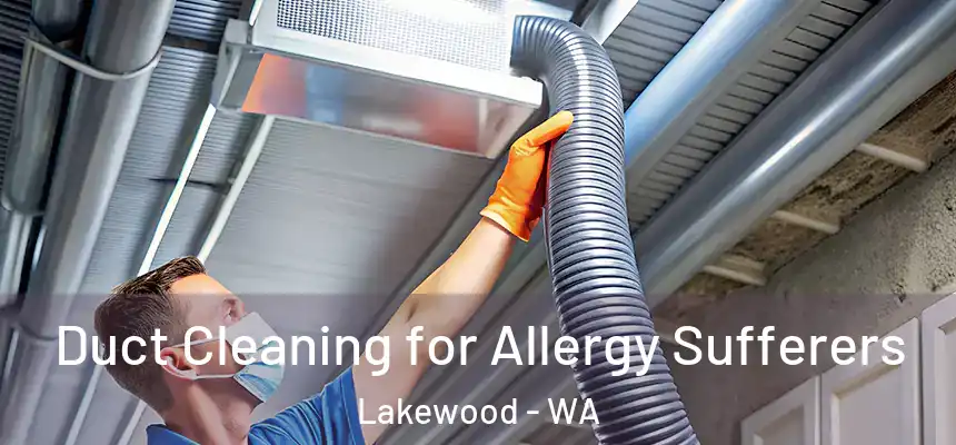  Duct Cleaning for Allergy Sufferers Lakewood - WA