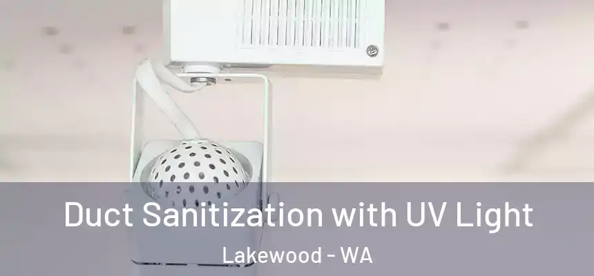  Duct Sanitization with UV Light Lakewood - WA