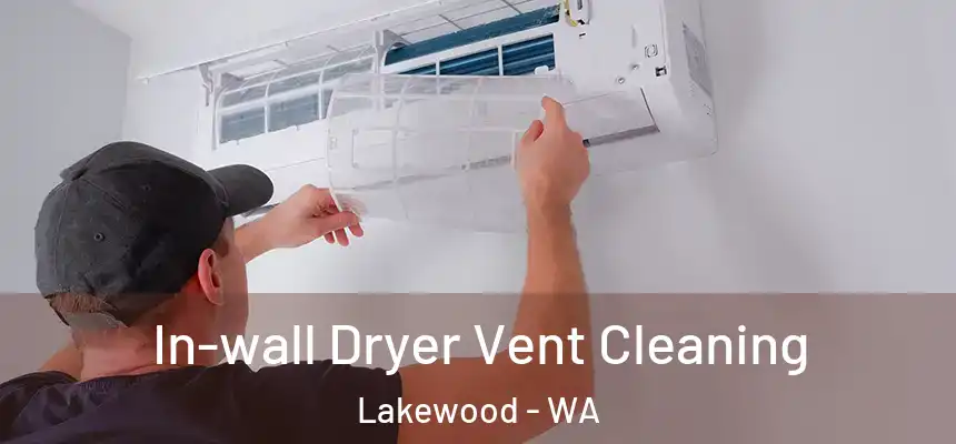 In-wall Dryer Vent Cleaning Lakewood - WA