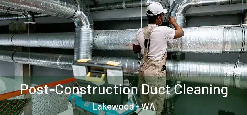 Post-Construction Duct Cleaning Lakewood - WA