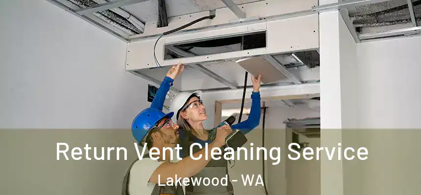  Return Vent Cleaning Service Lakewood - WA