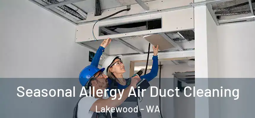 Seasonal Allergy Air Duct Cleaning Lakewood - WA