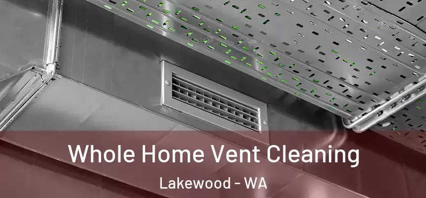  Whole Home Vent Cleaning Lakewood - WA